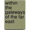 Within The Gateways Of The Far East door Charles Rosenbury Erdman