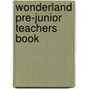 Wonderland Pre-Junior Teachers Book door Susannah Reed
