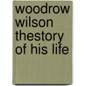 Woodrow Wilson Thestory Of His Life door William Bayard Hale