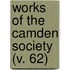 Works Of The Camden Society (V. 62)