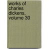 Works of Charles Dickens, Volume 30 door Charles Dickens