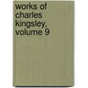 Works of Charles Kingsley, Volume 9 door Charles Kingsley