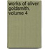 Works of Oliver Goldsmith, Volume 4