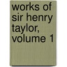 Works of Sir Henry Taylor, Volume 1 by Sir Henry Taylor