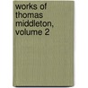 Works of Thomas Middleton, Volume 2 door John Fletcher
