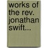 Works of the Rev. Jonathan Swift...