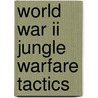 World War Ii Jungle Warfare Tactics by Stephen Bullen