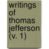 Writings Of Thomas Jefferson (V. 1) by Thomas Jefferson