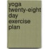 Yoga Twenty-Eight Day Exercise Plan