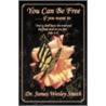You Can Be Free (...If You Want To) door James Wesley Smith