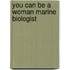 You Can Be a Woman Marine Biologist