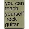 You Can Teach Yourself  Rock Guitar door Onbekend