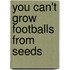 You Can't Grow Footballs From Seeds