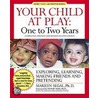 Your Child at Play One to Two Years by Marilyn Segal