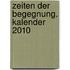 Zeiten der Begegnung. Kalender 2010