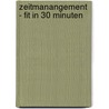 Zeitmanangement - fit in 30 Minuten by Lothar J. Seiwert