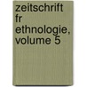 Zeitschrift Fr Ethnologie, Volume 5 door Anthropologie Berliner Gesell