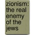 Zionism: The Real Enemy of the Jews