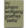 Zu Johann Wolfgang Goethes "Stella" door Julia Geiser