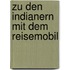 Zu den Indianern mit dem Reisemobil