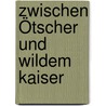 Zwischen Ötscher und Wildem Kaiser door Hans Pilz