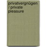 privatvergnügen / private pleasure by Petra Deta Weidemann