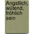 Ängstlich, wütend, fröhlich sein