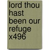 Lord Thou Hast Been Our Refuge X496 by Unknown