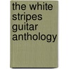 The White Stripes  Guitar Anthology door Onbekend