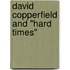 David Copperfield And "Hard Times"