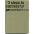 10 Steps to Successful Presentations