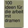 100 Ideen für die Arbeit mit Dramen door Martina Wösthoff