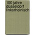 100 Jahre Düsseldorf Linksrheinisch