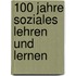 100 Jahre Soziales Lehren und Lernen