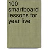 100 Smartboard Lessons For Year Five door Rhona Dick