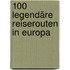100 legendäre Reiserouten in Europa