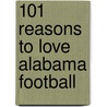 101 Reasons to Love Alabama Football door Ron Green
