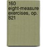 160 Eight-measure Exercises, Op. 821