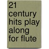 21 Century Hits Play Along For Flute door Onbekend