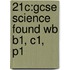 21c:gcse Science Found Wb B1, C1, P1