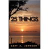 25 Things That Really Matter In Life door Gary A. Johnson