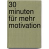 30 Minuten Für Mehr Motivation by Reinhard K. Sprenger