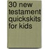 30 New Testament QuickSkits for Kids