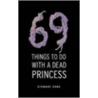 69 Things To Do With A Dead Princess door Stewart Home