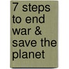 7 Steps To End War & Save The Planet door Steve Ratzlaff