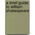 A Brief Guide To William Shakespeare