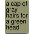 A Cap Of Gray Hairs For A Green Head
