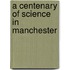 A Centenary Of Science In Manchester