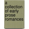 A Collection Of Early Prose Romances door William John Thoms