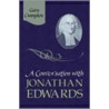 A Conversation With Jonathan Edwards by W. Grampton